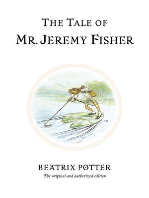 The Tale of Mr. Jeremy Fisher: The original and authorized edition de Beatrix Potter