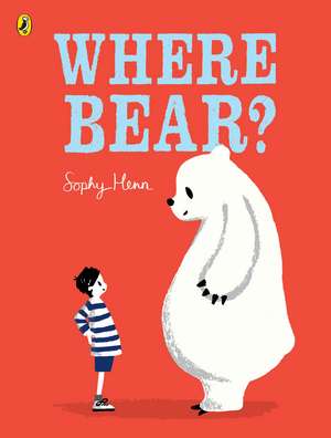 Where Bear? de Sophy Henn