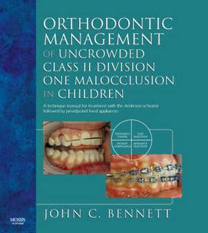 Orthodontic Management of Uncrowded Class II Division One Malocclusion in Children de John C. Bennett