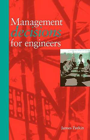 Management Decisions for Engineers de James V. Parkin