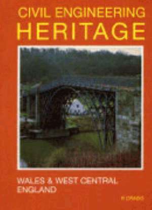 Civil Engineering Heritage – Wales and West Central England de Roger Cragg