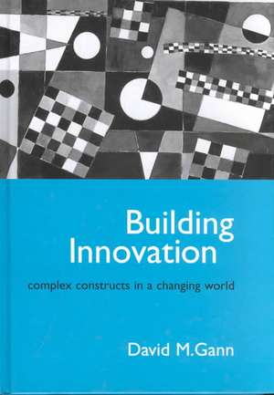 Building Innovation: Complex Constructs in a Changing World de D. M. Gann