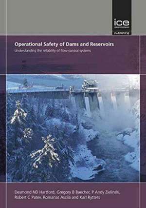 Operational Safety of Dams and Reservoirs – Understanding the reliability of flow–control systems de Desmond Nd Hartford