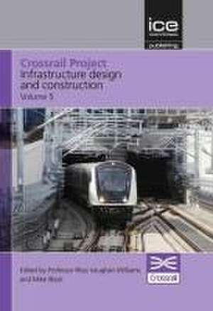 Crossrail Project: Infrastructure Design and Construction Volume 5 de Rhys Vaughan Williams