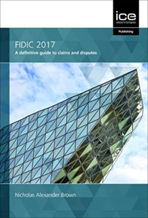 FIDIC 2017 – A definitive guide to claims and disputes de Nicholas A. Brown