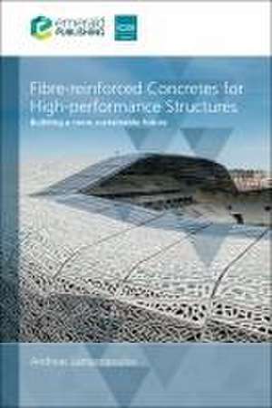 Fibre–reinforced Concretes for High–performance – Building a more sustainable future de Andreas Lampropoulos