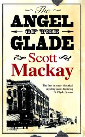 Angel of the Glade: A Hannah Ives Mystery de Scott MacKay