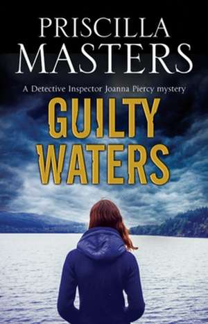 Guilty Waters: A Joanna Piercy British Police Procedural de Priscilla Masters