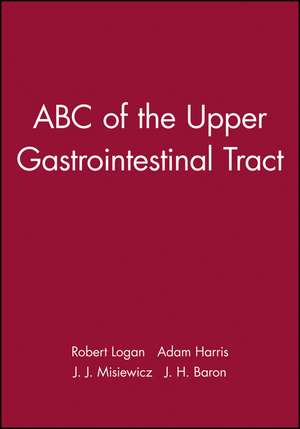 ABC of the Upper Gastrointestinal Tract de RPH Logan