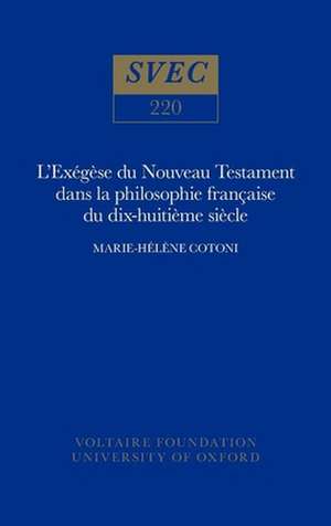 L`Exégèse du Nouveau Testament dans la philosophie française du XVIIIe siècle de Marie–hélène Cotoni