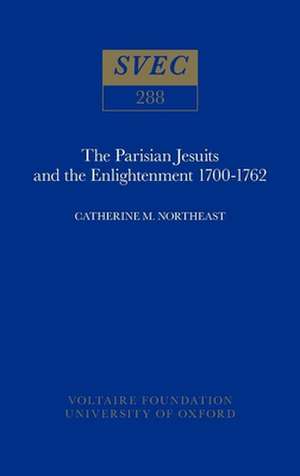 The Parisian Jesuits and the Enlightenment 1700–1762 de Caroline M. Northeast