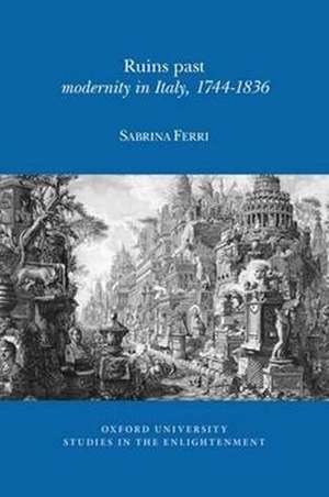 Ruins Past – Modernity in Italy, 1744–1836 de Sabrina Ferri