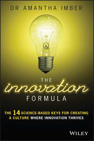 The Innovation Formula: The 14 Science–Based Keys for Creating a Culture Where Innovation Thrives de Dr. Amantha Imber