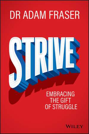 Strive: Embracing the gift of struggle de Adam Fraser