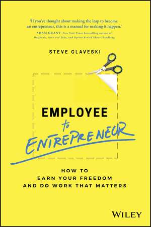 Employee to Entrepreneur – How to earn your freedom and do work that matters de S Glaveski