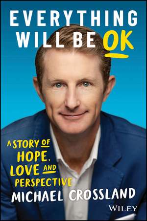 Everything Will Be OK: A story of hope, love and perspective de M Crossland