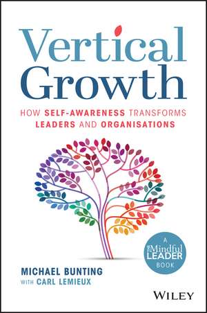 Vertical Growth: How Self–Awareness and Psychologi cal Safety Transform the Way we Lead, Work and Live de M Bunting