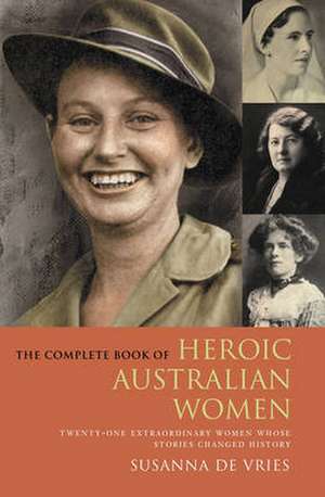 Complete Book of Heroic Australian Women de Susanna De Vries