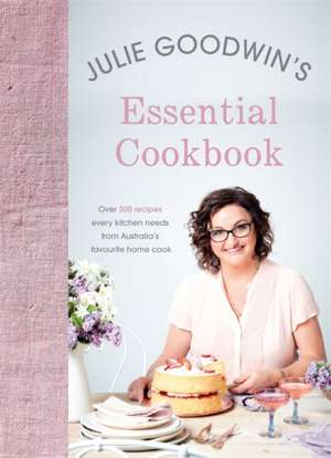 Julie Goodwin's Essential Cookbook de Julie Goodwin