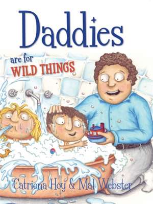 Hoy, C: Daddies Are For Wild Things de Catriona Hoy