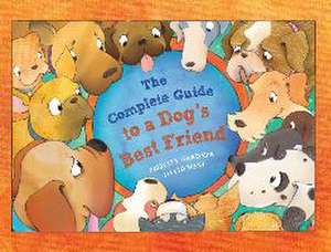 The Complete Guide to a Dog's Best Friend de Felicity Gardner