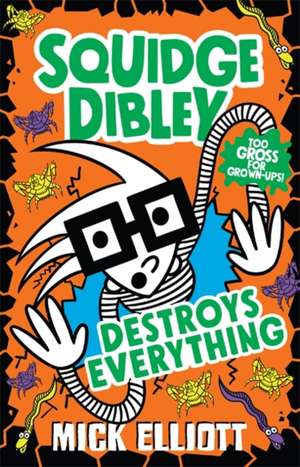 Squidge Dibley Destroys Everything de Mick Elliott