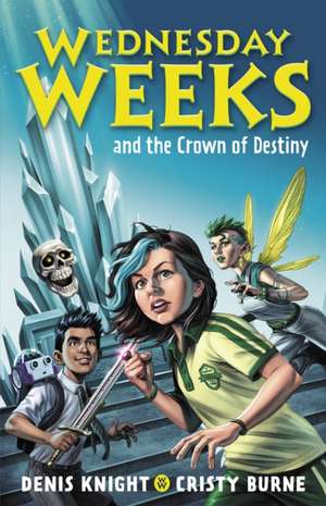 Wednesday Weeks and the Crown of Destiny de Cristy Burne