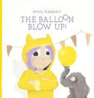 The Balloon Blow Up de Andy Geppert