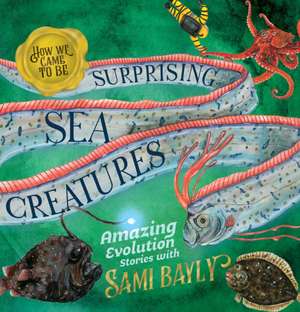 How We Came to Be: Surprising Sea Creatures de Sami Bayly