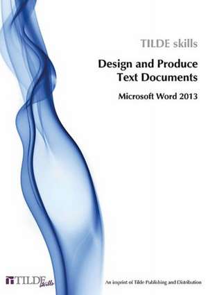 Design and Produce Text Documents: Microsoft Word 2013 de Tilde Skills