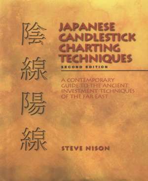 Japanese Candlestick Charting Techniques: A Contemporary Guide to the Ancient Investment Techniques of the Far East de Steve Nison