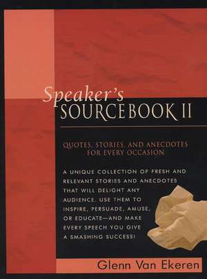 Speaker's Sourcebook II: Quotes, Stories and Anecdotes for Every Occasion de Glenn Van Ekeren