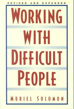 Working with Difficult People Revised de Muriel Solomon