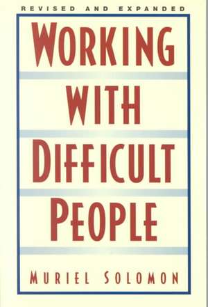 Working with Difficult People de Muriel Solomon