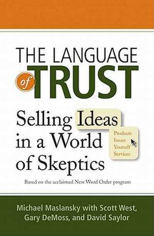 The Language of Trust: Selling Ideas in a World of Skeptics de Michael Maslansky