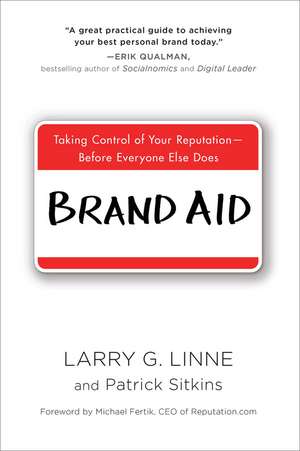 Brand Aid: Taking Control of Your Reputation - Before Everyone Else Does de Larry G. Linne