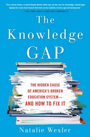 The Knowledge Gap: The Hidden Cause of America's Broken Education System - And How To Fix It de Natalie Wexley