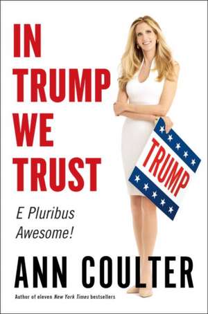 In Trump We Trust de Ann Coulter