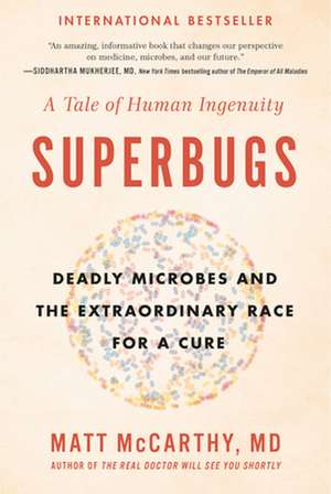 Superbugs: Deadly Microbes and the Extraordinary Race for a Cure: A Tale of Human Ingenuity de Matt McCarthy