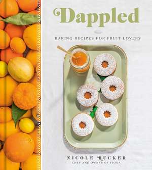 Dappled: Baking Recipes for Fruit Lovers de Nicole Rucker