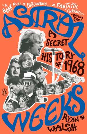 Astral Weeks: A Secret History of 1968 de Ryan H. Walsh