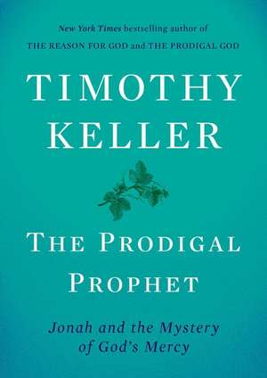 The Prodigal Prophet: Jonah and the Mystery of God's Mercy de Timothy Keller