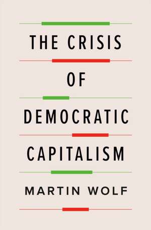 The Crisis of Democratic Capitalism de Martin Wolf