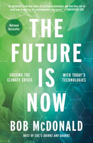 The Future Is Now: Solving the Climate Crisis with Today's Technologies de Bob McDonald