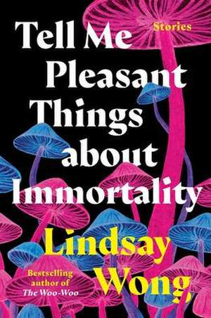 Tell Me Pleasant Things about Immortality de Lindsay Wong