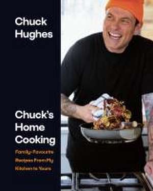 Chuck's Home Cooking: Family-Favourite Recipes from My Kitchen to Yours de Chuck Hughes