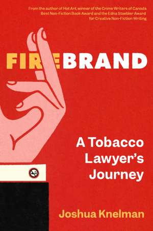 Firebrand: A Tobacco Lawyer's Journey de Joshua Knelman