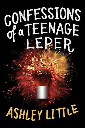 Confessions of a Teenage Leper de Ashley Little