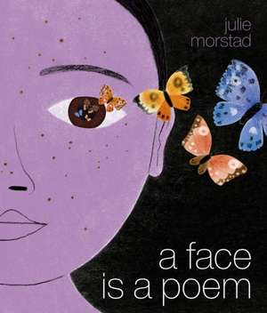 A Face Is a Poem de Julie Morstad