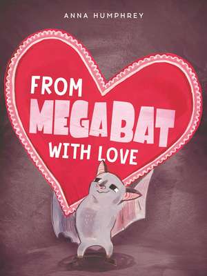 From Megabat with Love de Anna Humphrey